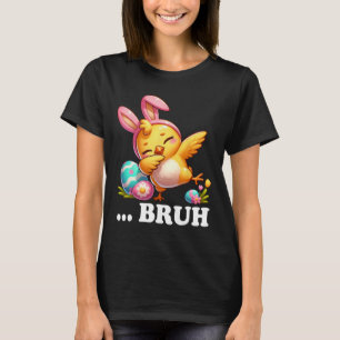 Bruh Chick Dabbing Happy Easter Day Eggs Boys Girl T-Shirt