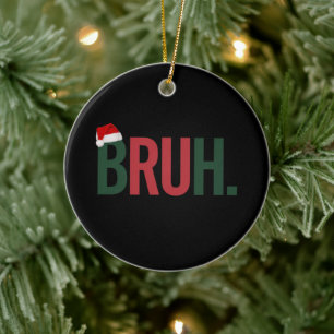 Bruh Christmas Gifts For Him Her Mom Dad Bro Sis Ceramic Ornament