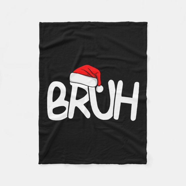 Bruh Christmas Santa Hat Funny Merry Xmas Funny Pa Fleece Blanket (Front)