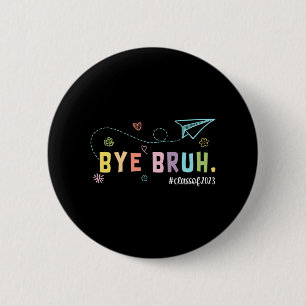 Bruh Cl Of 2023 Teachers Last Day Of School We Out 2 Inch Round Button