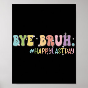 Bruh Cute Last Day Of School Teacher Shirt Bruh Te Poster