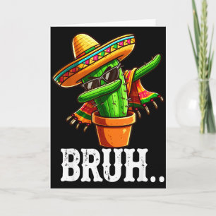 Bruh Dabbing Mexican Cactus Cinco De Mayo Cactus B Card
