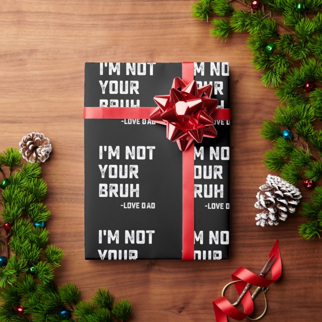 Bruh Dad I'm Not Your Bruh Love Dad Wrapping Paper (Holiday Gift)
