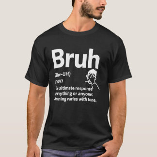Bruh Definition Meme Funny Sarcastic Humor Facepal T-Shirt