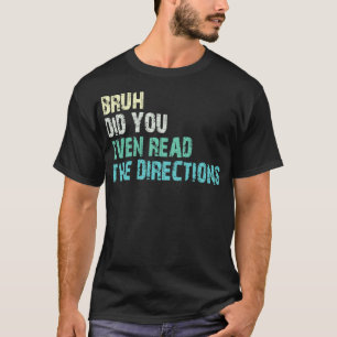 bruh did you even read the directions 1 T-Shirt