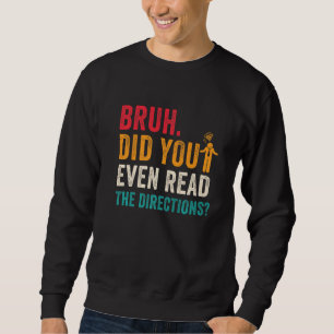 Bruh Did You Even Read The Directions Funny Teache Sweatshirt
