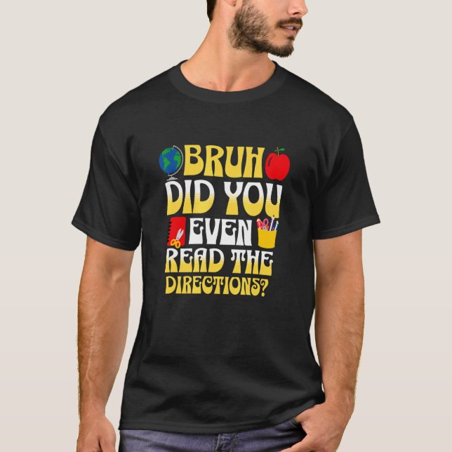 Bruh Did You Even Read The Directions  Teacher T-Shirt (Front)