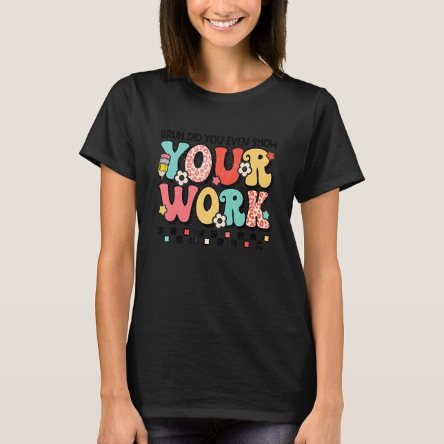 Bruh Did You Even Show Your Work Cute Groovy Graph T-Shirt (Front)