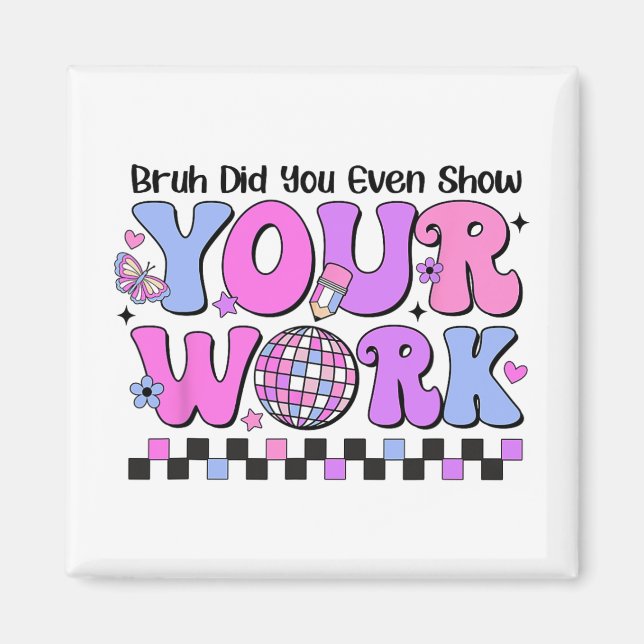 Bruh Did You Even Show Your Work Disco Test Day  Magnet (Front)