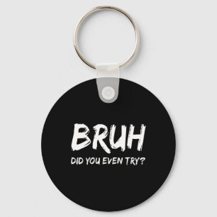 Bruh Did You Even Try Gym Humour Fitness Motivatio Keychain