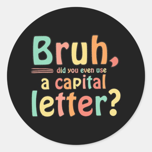 Bruh Did You Even Use A Capital Letter ELA English Classic Round Sticker (Front)