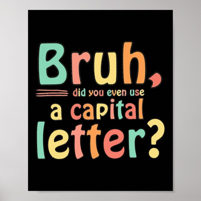 Bruh Did You Even Use A Capital Letter ELA English Poster (Front)