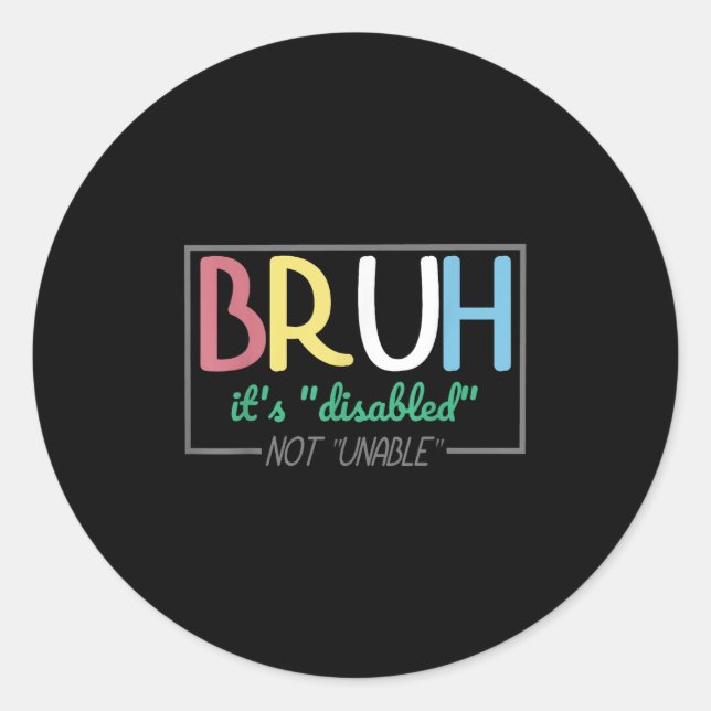 Bruh Disabled Not Unable Disability Pride Month Ha Classic Round Sticker (Front)