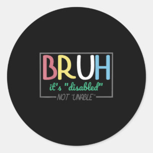 Bruh Disabled Not Unable Disability Pride Month Ha Classic Round Sticker