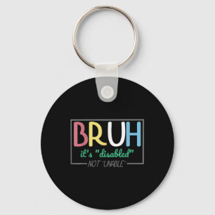 Bruh Disabled Not Unable Disability Pride Month Ha Keychain