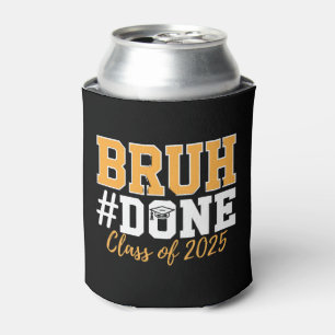 Bruh Done Class Of 2025 Graduation Graduate Can Cooler