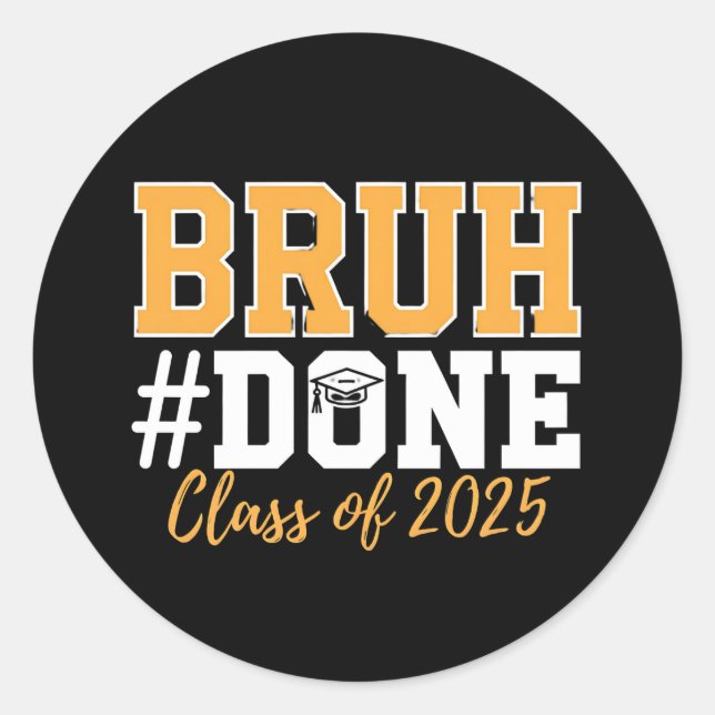 Bruh Done Class Of 2025 Graduation Graduate Classic Round Sticker (Front)