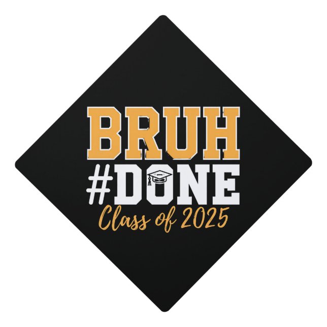 Bruh Done Class Of 2025 Graduation Graduate Graduation Cap Topper (Front)