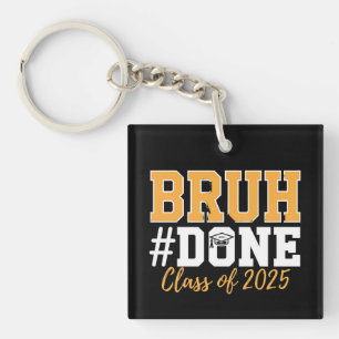 Bruh Done Class Of 2025 Graduation Graduate Keychain