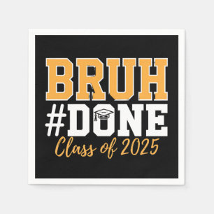 Bruh Done Class Of 2025 Graduation Graduate Napkin