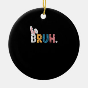 Bruh Easter Bunny Cute Meme For Kids _2 Ceramic Ornament