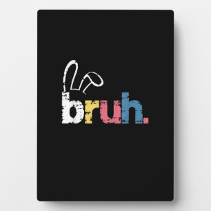 Bruh Easter Bunny Cute Meme For Kids _4 Plaque