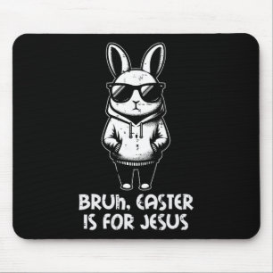 Bruh Easter Is For Jesus Bunny Christian Men Boys Mouse Pad