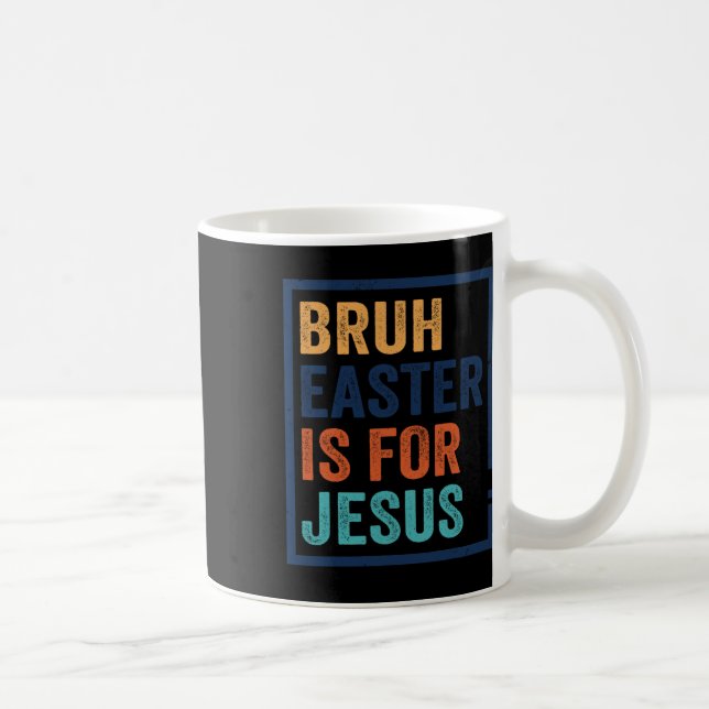 Bruh Easter Is For Jesus  Coffee Mug (Right)
