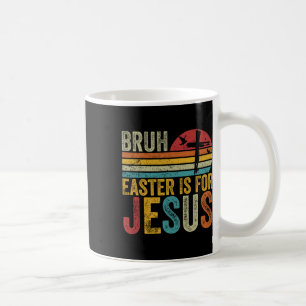 Bruh Easter Is For Jesus Easter Day Vintage Retro  Coffee Mug