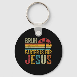 Bruh Easter Is For Jesus Easter Day Vintage Retro  Keychain