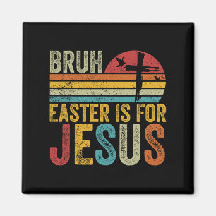 Bruh Easter Is For Jesus Easter Day Vintage Retro Magnet
