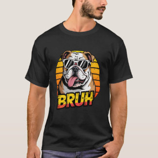 Bruh English Bulldog Lover Cool Sunglasses Pet Dog T-Shirt