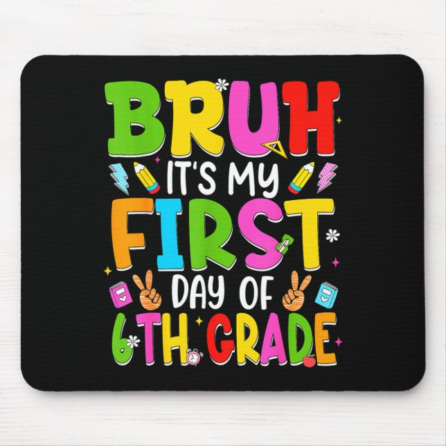 Bruh first day of sixth grade teacher kid 6th mouse pad (Front)