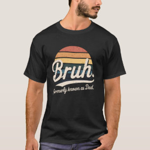 Bruh Formerly as Dad Funny Father's Day Gift for M T-Shirt