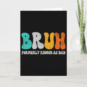 Bruh Formerly Known As Dad Dada New Daddy Life Fat Card