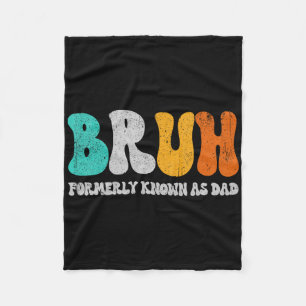 Bruh Formerly Known As Dad Dada New Daddy Life Fat Fleece Blanket