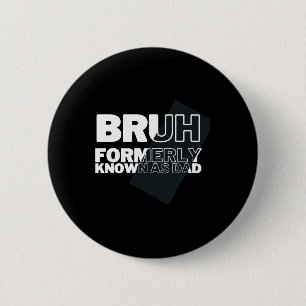 Bruh Formerly Known As Dad Father's Day Men 2 Inch Round Button