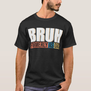 Bruh Formerly Known as Dad Father's Day T-Shirt