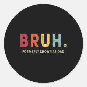 Bruh Formerly Known As Dad Funny Fathers Day Retro Classic Round Sticker