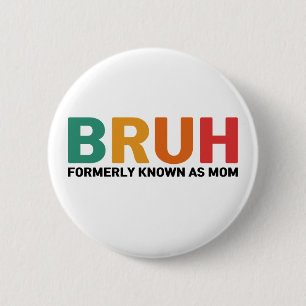 Bruh Formerly Known As Mom  2 Inch Round Button