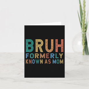 Bruh Formerly Known As Mom Card