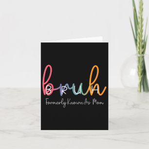 Bruh Formerly Known As Mom Funny Joke Saying Mothe Card