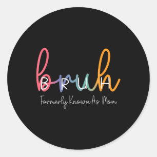 Bruh Formerly Known As Mom Funny Joke Saying Mothe Classic Round Sticker