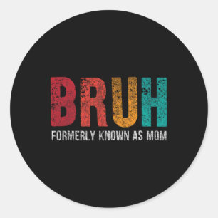 Bruh Formerly Known As Mom Funny Mom Mothers Day 1 Classic Round Sticker