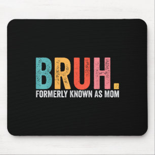 Bruh formerly known as mom funny mom mother's day mouse pad