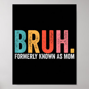 Bruh formerly known as mom funny mom mother's day poster