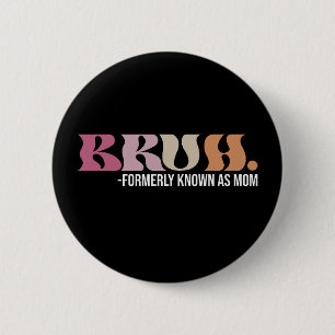 Bruh Formerly Known As Mom Funny Mother's Day 2 Inch Round Button