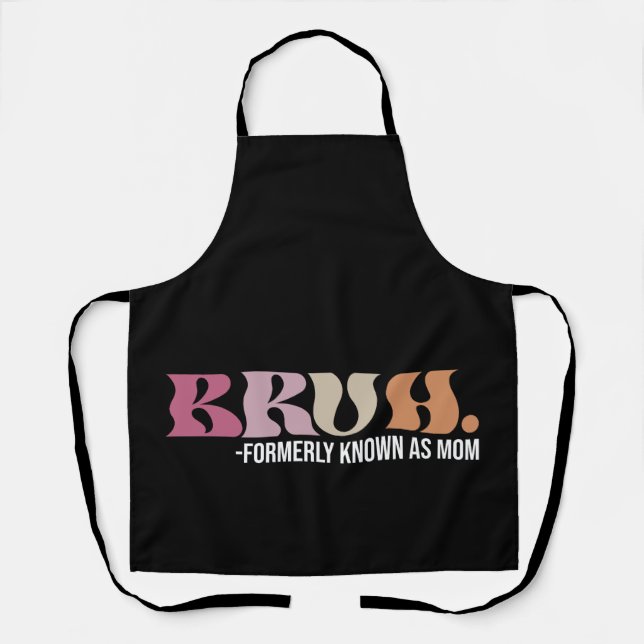 Bruh Formerly Known As Mom Funny Mother's Day Apron (Front)
