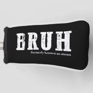 Bruh Formerly Known As Mom Funny Mother's Day  Golf Head Cover