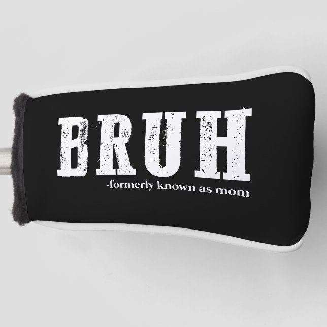 Bruh Formerly Known As Mom Funny Mother's Day  Golf Head Cover (Front)
